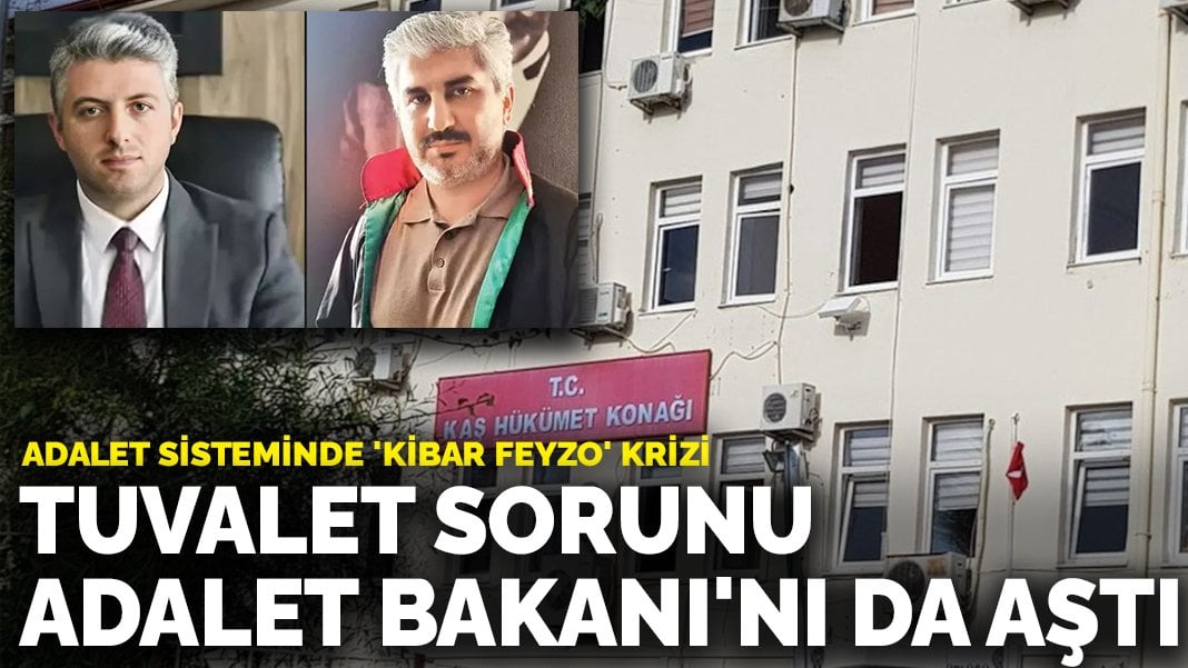 Adalet sisteminde ‘Kibar Feyzo’ krizi: Tuvalet sorunu Adalet Bakanı’nı da aştı