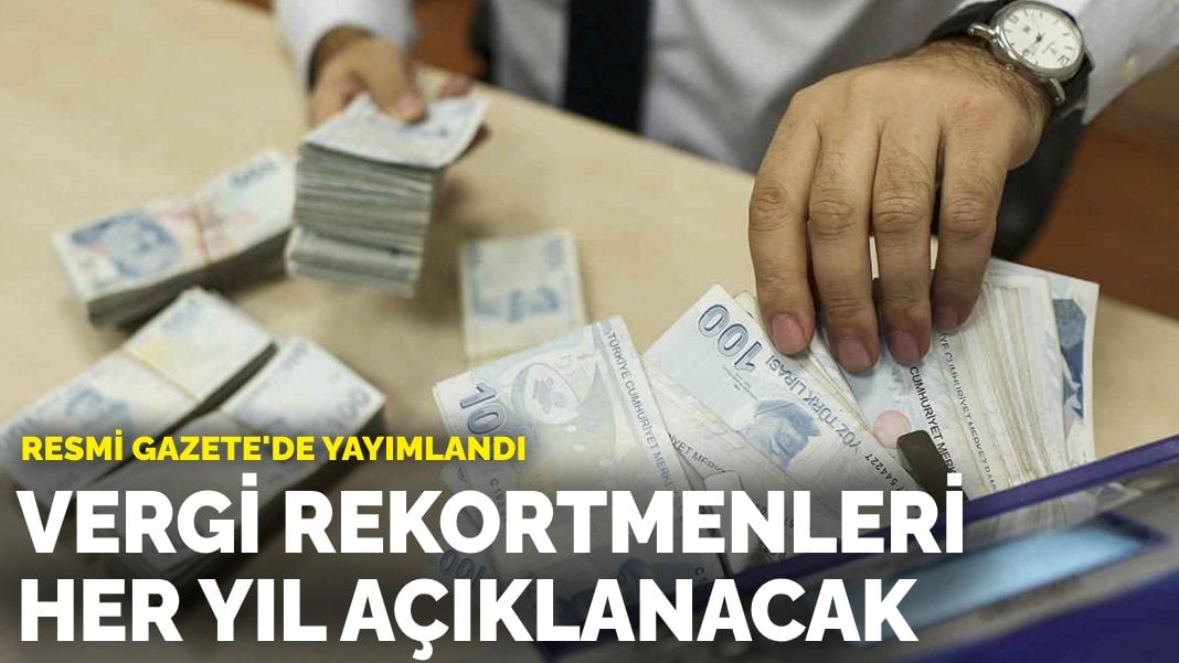 Resmi Gazete’de yayımlandı: Vergi rekortmenleri her yıl açıklanacak