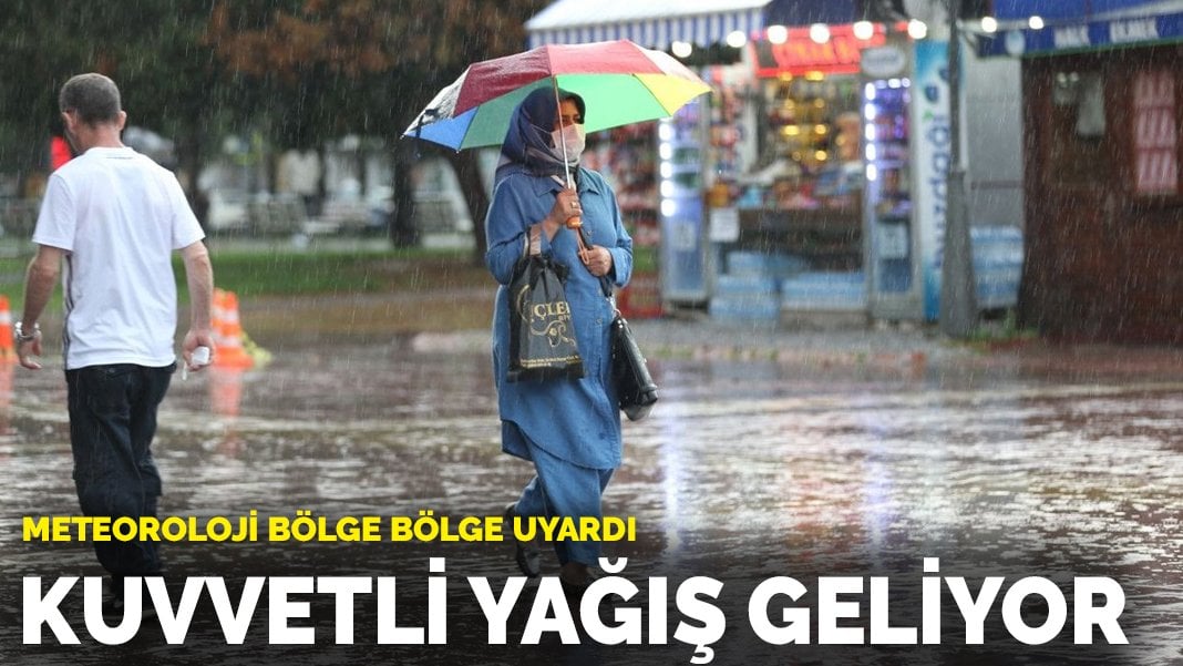 Meteoroloji bölge bölge uyardı: Kuvvetli yağış geliyor