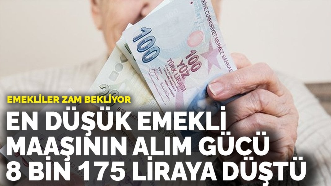 Emekliler zam bekliyor! En düşük emekli maaşının alım gücü 8 bin 175 liraya düştü