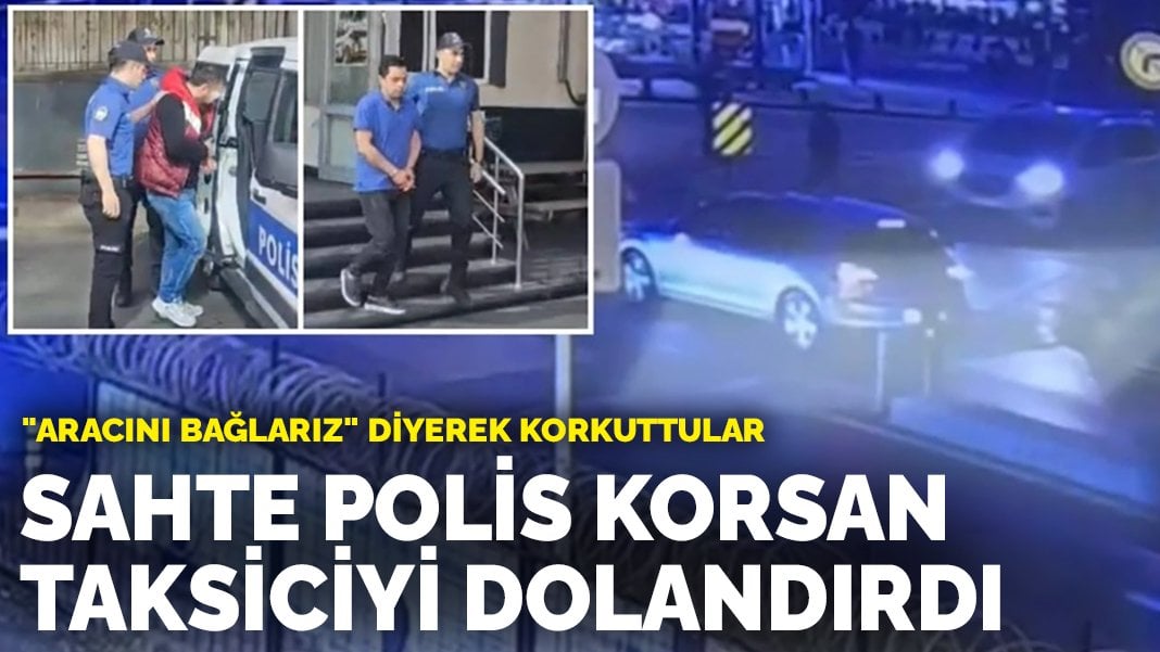 “Aracını bağlarız” diyerek korkuttular: Sahte polis korsan taksiciyi dolandırdı