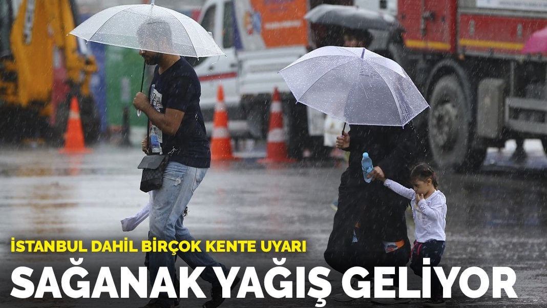 Meteoroloji’den İstanbul dahil birçok kente uyarı: Sağanak yağışa dikkat!