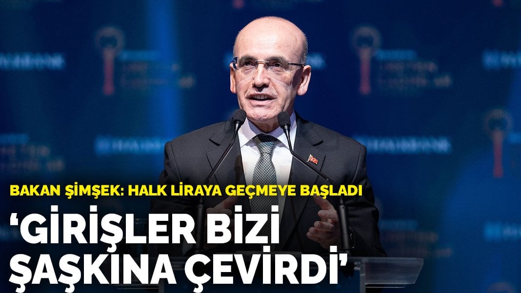 Bakan Şimşek’ten ‘Halk TL’ye geçti’ açıklaması: Girişler bizi şaşkına çevirdi