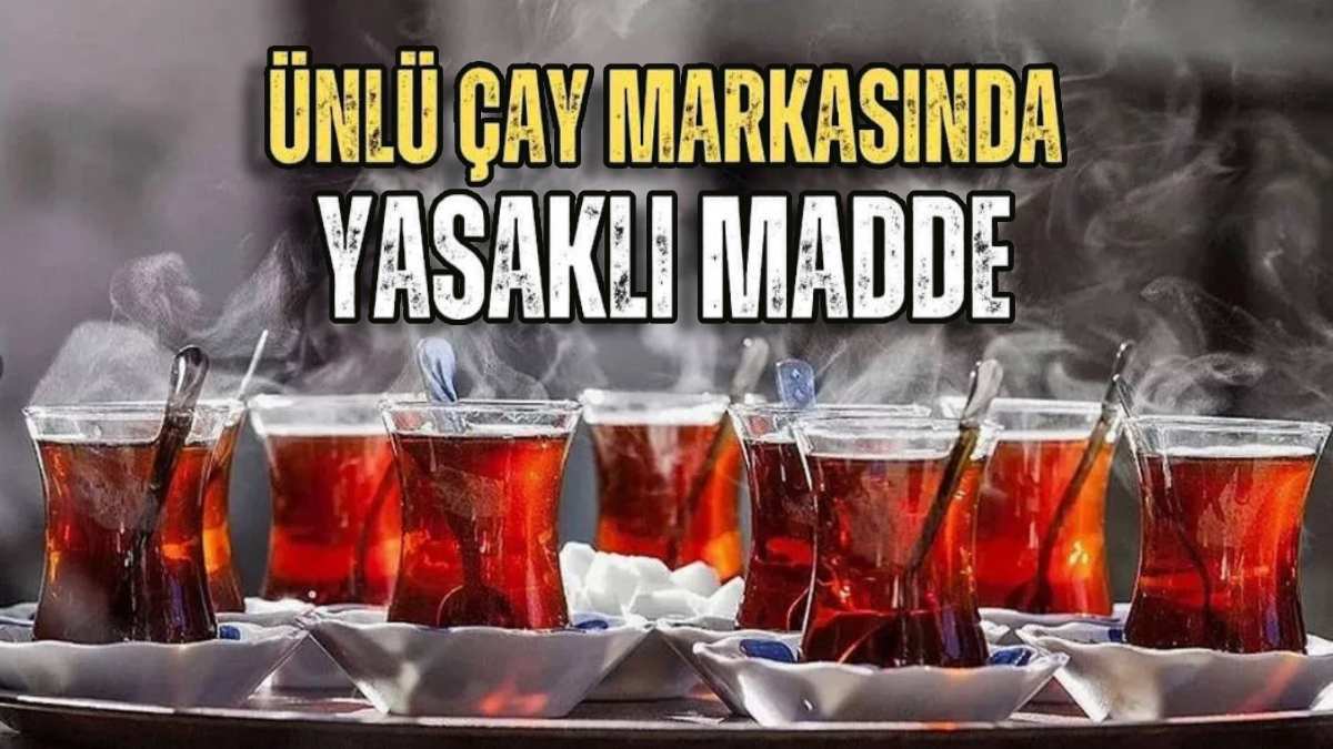 Ünlü çay markasından yabancı madde tespit edildi! Sakın içmeyin: Her yerden toplatılıyor