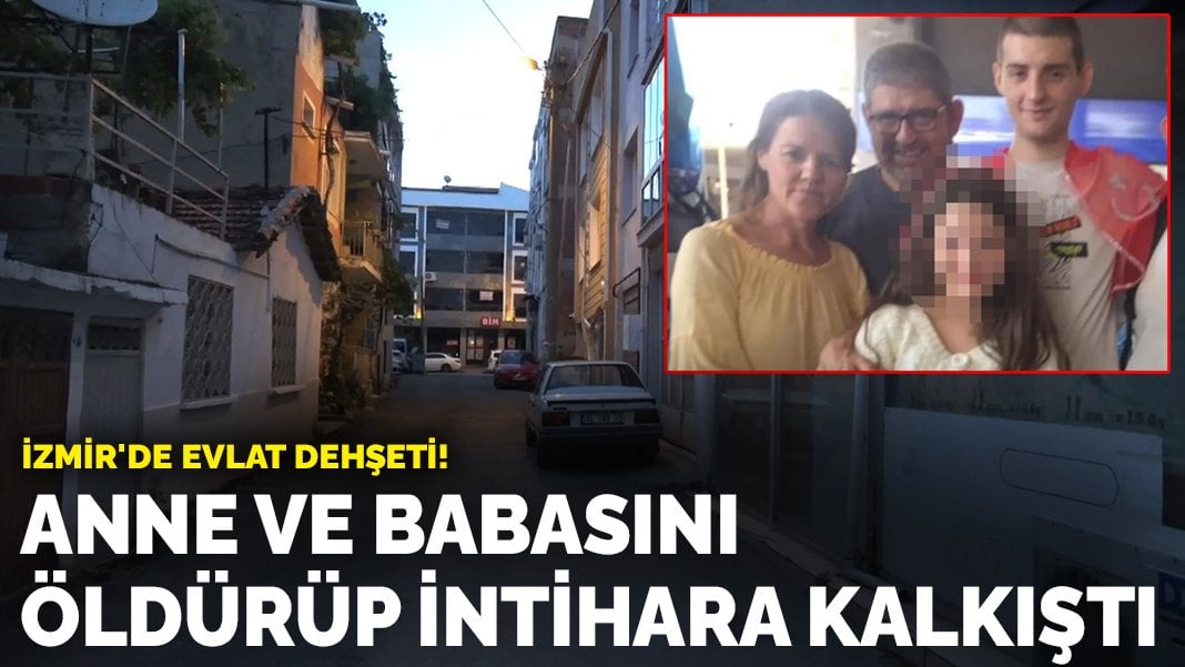 İzmir’de evlat dehşeti! Anne ve babasını öldürüp intihara kalkıştı