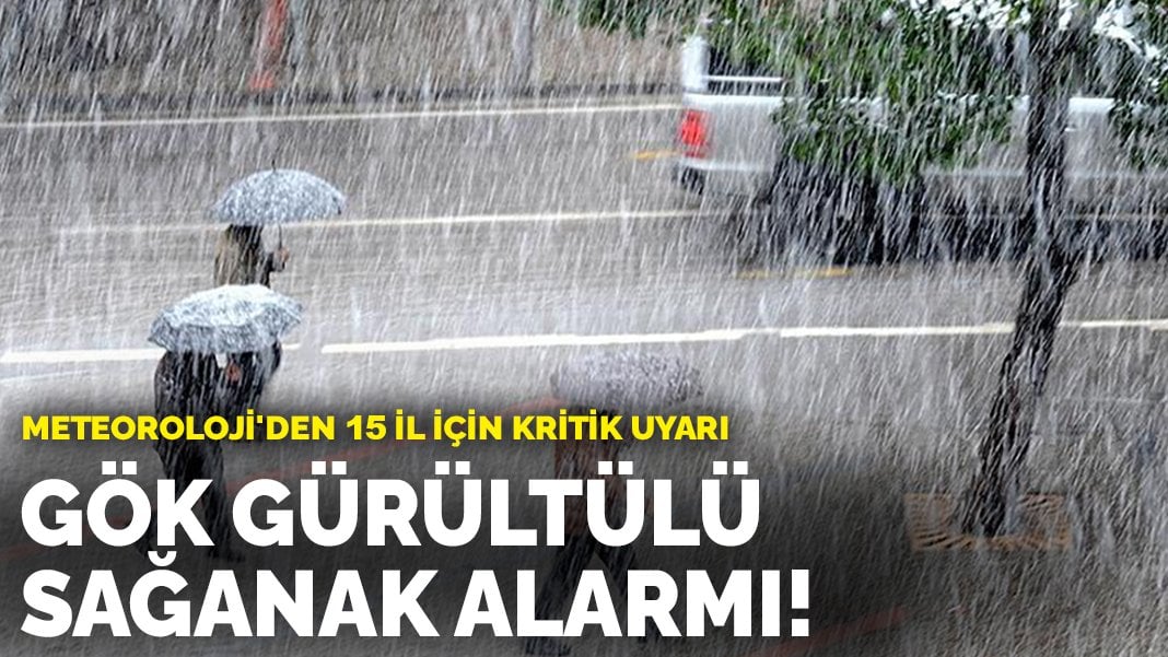 Meteoroloji’den 15 il için kritik uyarı: Gök gürültülü sağanak alarmı!