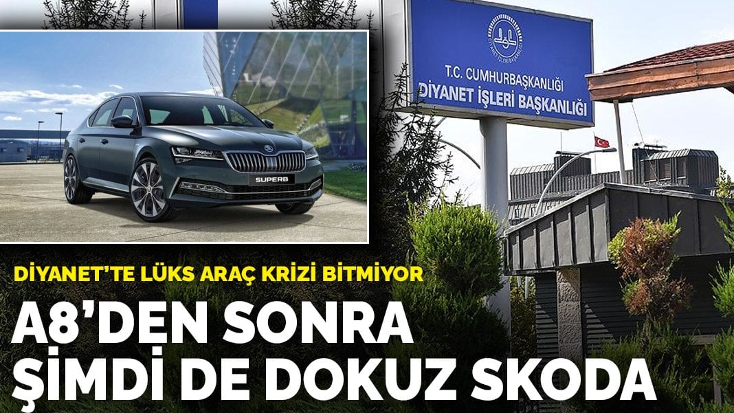 Diyanet’te lüks araç krizi bitmiyor: Audi A8’den sonra şimdi de dokuz adet Skoda