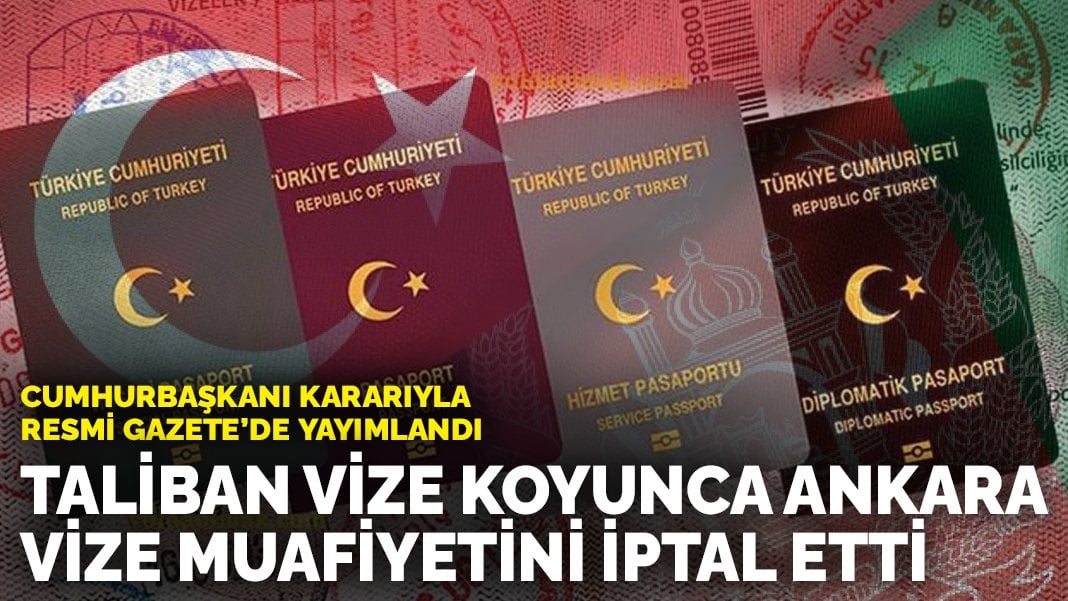 Taliban vize muafiyetini koyunca Ankara vizesiz seyahati iptal etti: Cumhurbaşkanı kararıyla Resmi Gazete’de yayımlandı