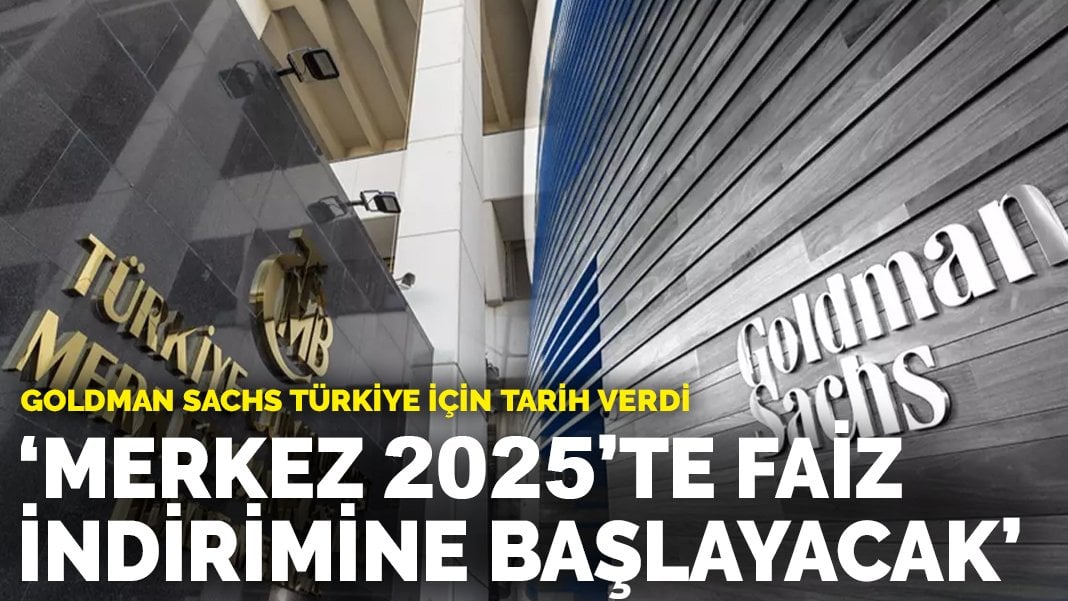 Goldman Sachs Türkiye için tarih verdi: Merkez faiz indirimine başlayacak