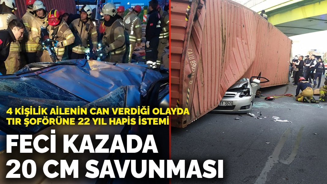 4 kişilik ailenin can verdiği olayda TIR şoförüne 22 yıl hapis istemi: Feci kazada 20 cm savunması