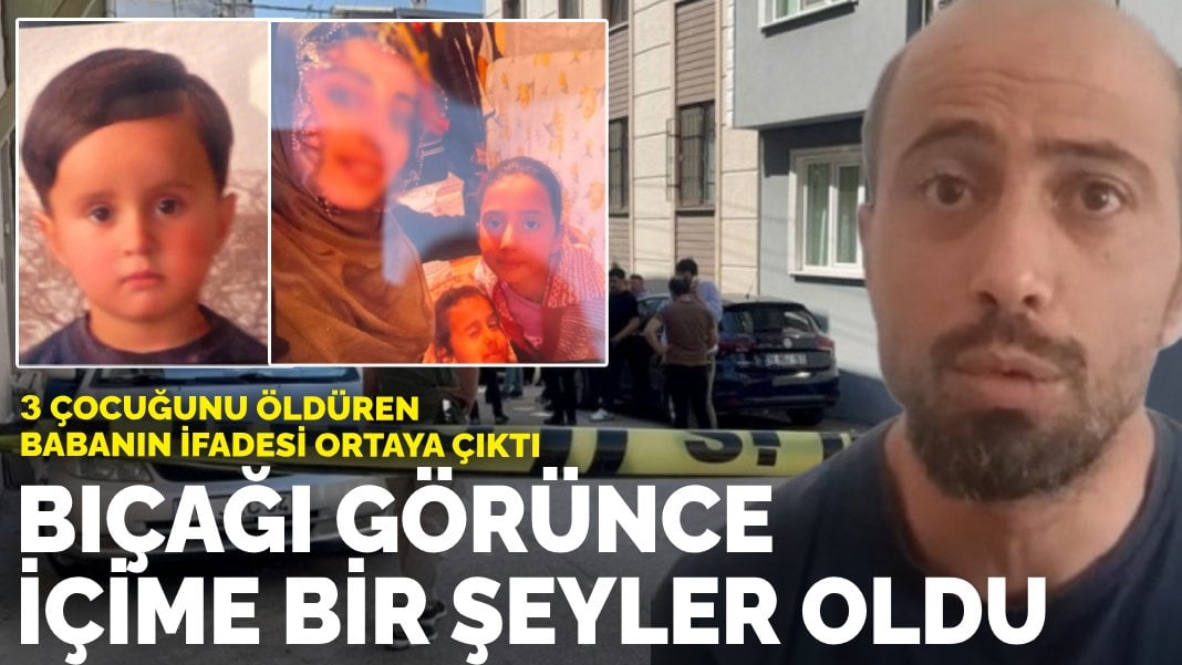 3 çocuğunu öldüren babanın ifadesi: Bıçağı görünce içime bir şeyler oldu