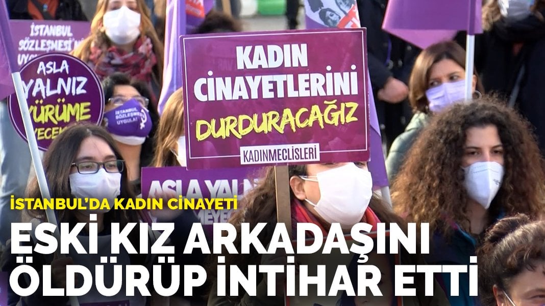 İstanbul’da kadın cinayeti: Eski kız arkadaşını öldürüp intihar etti