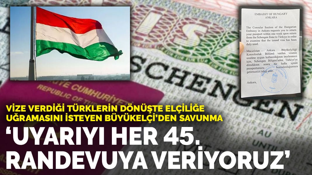 Vize verdiği Türklerin dönüşte elçiliğe uğramasını istedi: Uyarıyı her 45. başvuruya veriyoruz