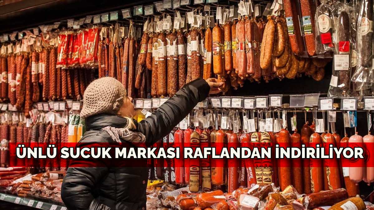 Ünlü sucuk markası raflardan toplatılıyor! Müşterilere para iadesi yapılacak