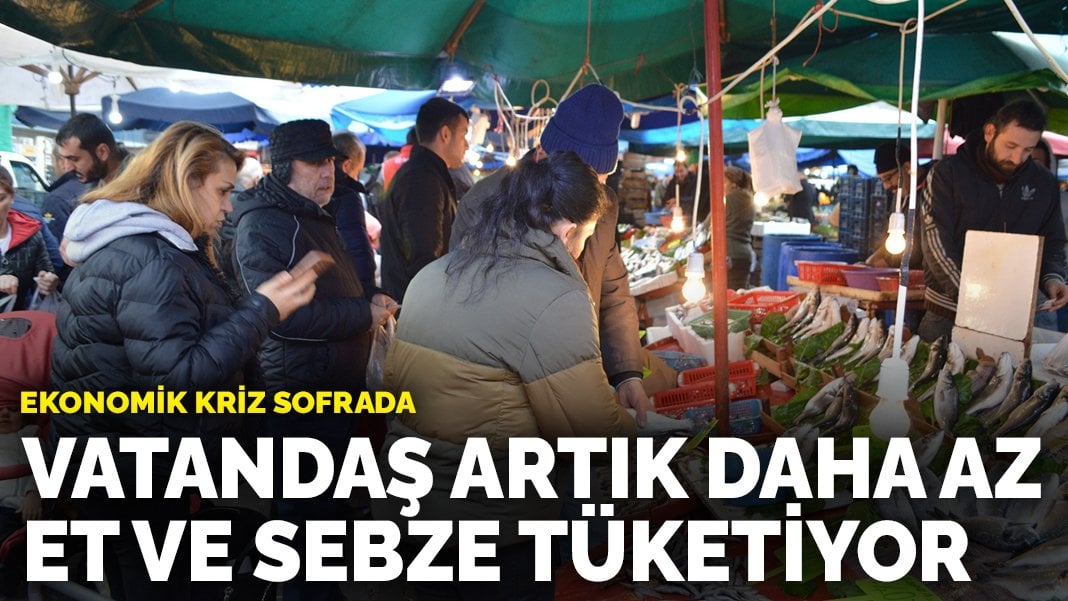 Ekonomik kriz sofrada: Vatandaş artık daha az et ve sebze tüketiyor