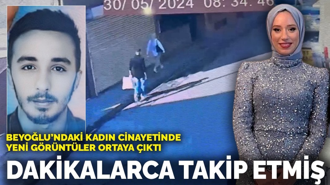 Beyoğlu’ndaki kadın cinayetinde yeni görüntüler ortaya çıktı: Dakikalarca takip etmiş