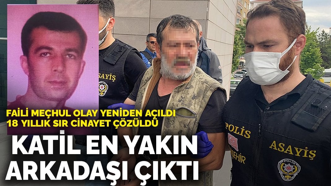 Faili meçhul olay yeniden açıldı, 18 yıllık sır cinayet çözüldü: Katil en yakın arkadaşı çıktı