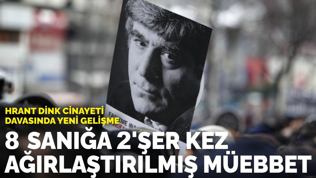 Hrant Dink cinayeti davasında yeni gelişme: 8 sanığa 2’şer kez ağırlaştırılmış müebbet istendi