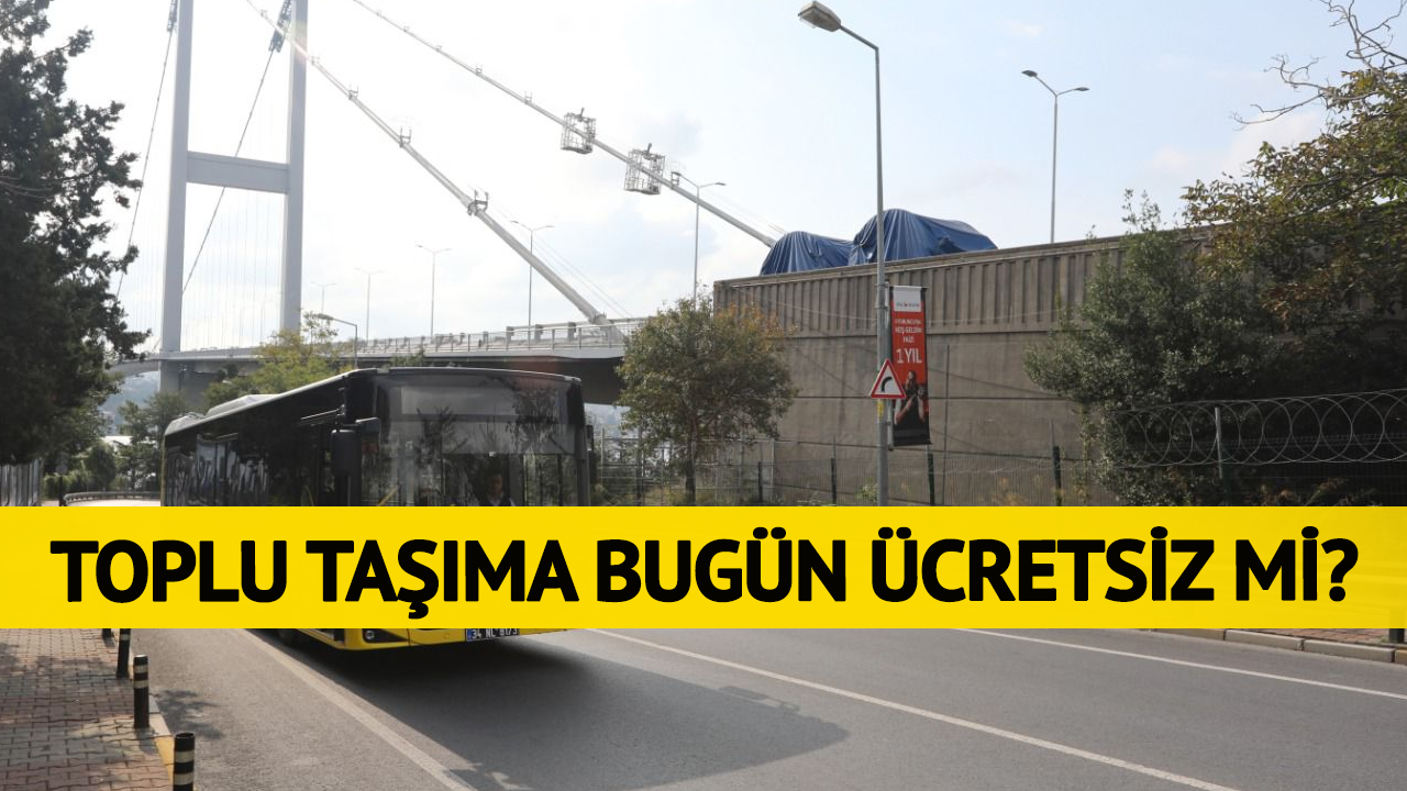 Bugün İstanbul’da toplu taşıma ücretsiz mi?