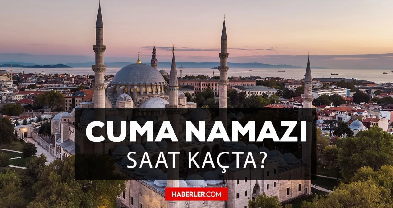 İstanbul Cuma namazı saat kaçta? İstanbul Cuma selası ne zaman okunacak? 31 Mayıs Cuma İstanbul cuma namaz saati!