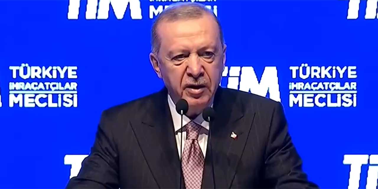 Cumhurbaşkanı Erdoğan: ”İhracat yapmayan ilimiz kalmadı”