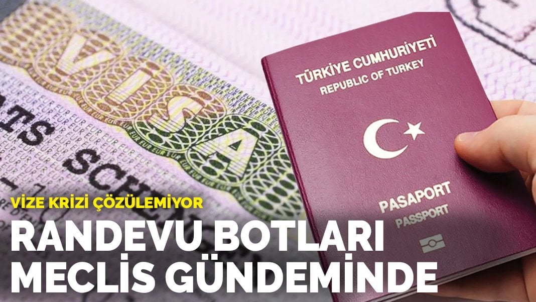 Vize krizi çözülemiyor: Randevu botları Meclis gündeminde