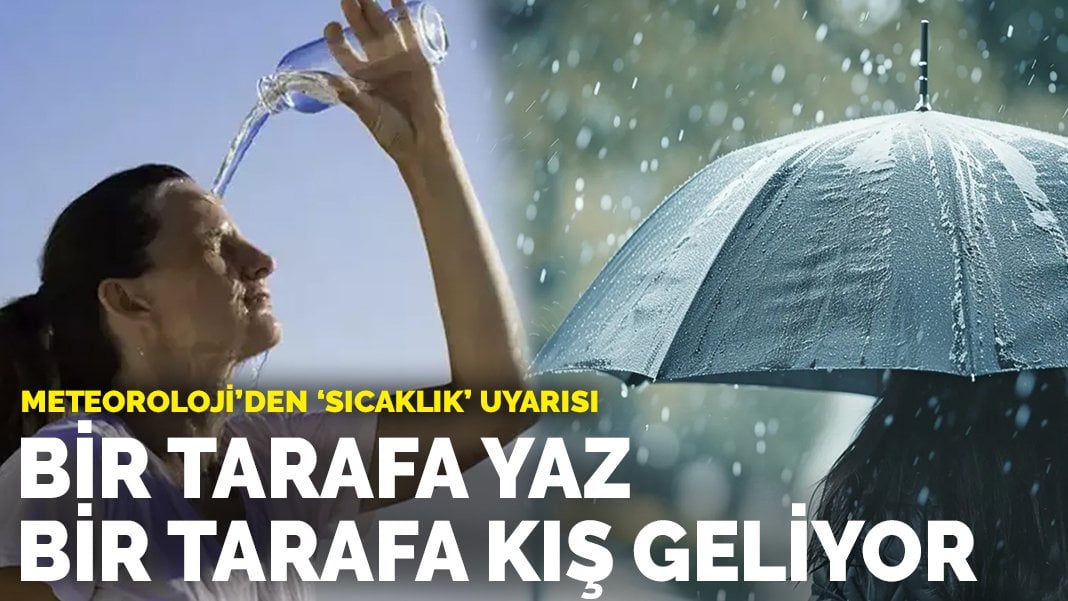 Meteoroloji’den ‘sıcaklık’ uyarısı: Bir tarafa yaz bir tarafa kış geliyor