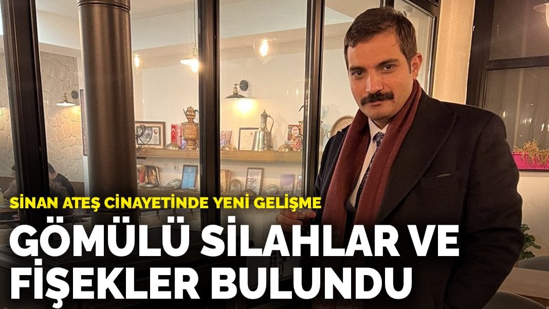 Sinan Ateş cinayetinde yeni gelişme: Gömülü silahlar ve fişekler bulundu