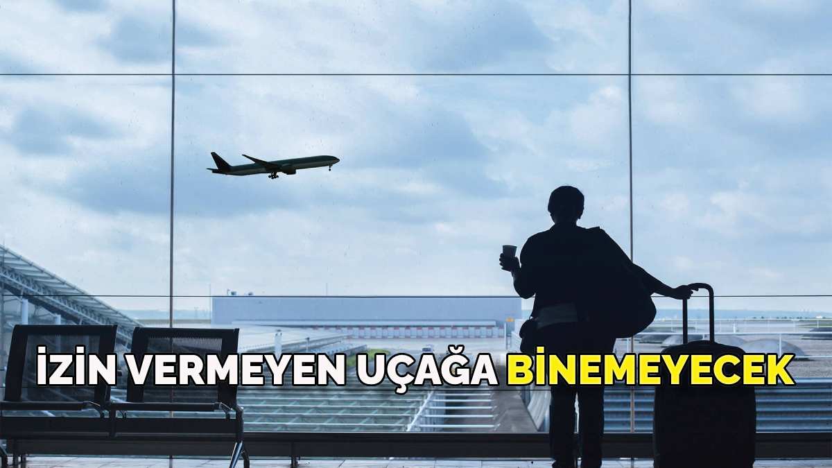 İzin vermeyen yolcu uçağa alınmayacak: Uçak yolculuğu yapanlar dikkat! Havalimanlarında yeni dönem başlıyor