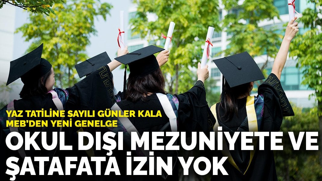 Yaz tatiline sayılı günler kala MEB’den yeni genelge: Okul dışı mezuniyete ve şatafata izin yok