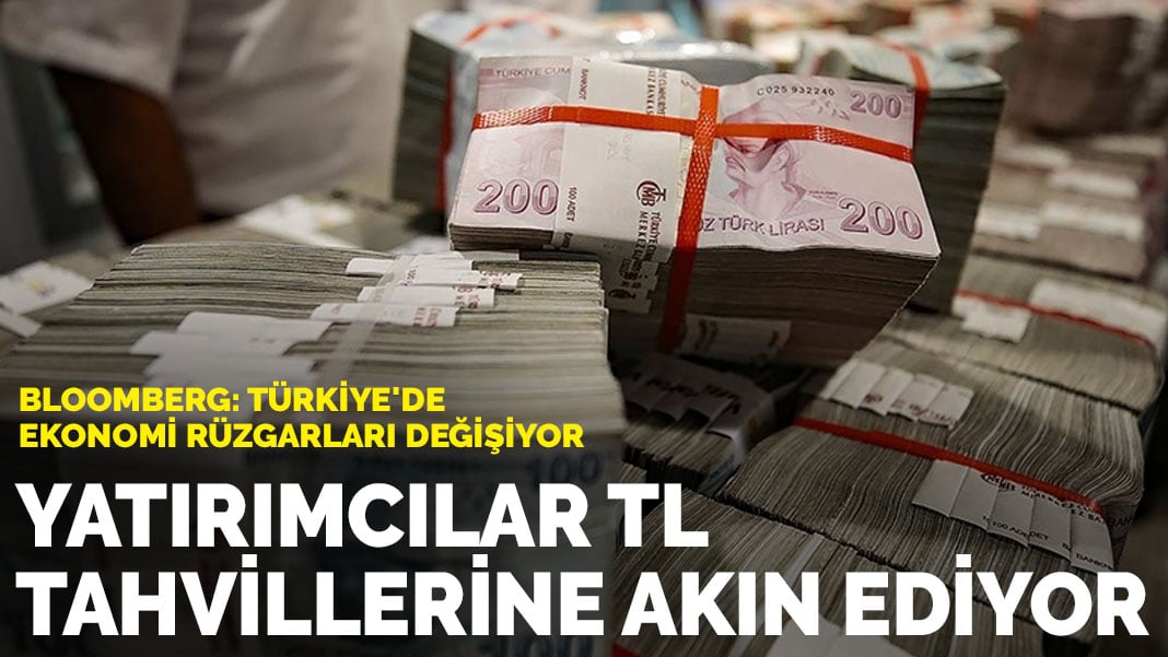 Bloomberg: Türkiye’de ekonomi rüzgarları değişiyor…   Yatırımcılar TL tahvillerine akın ediyor