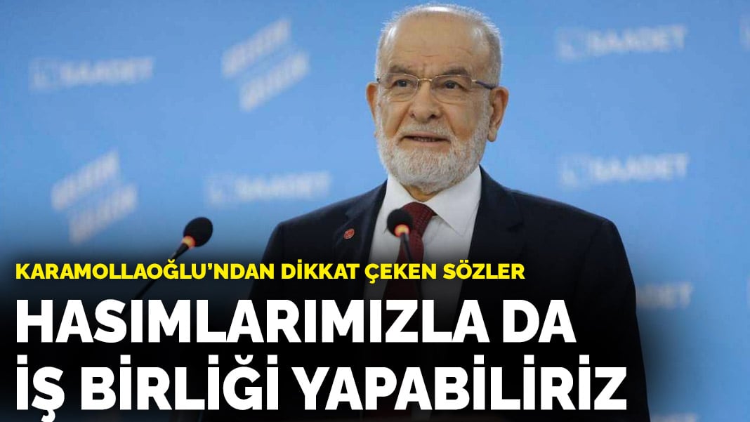 Karamollaoğlu: Yeri geldiğinde hasımlarımızla da iş birliği yapabiliriz