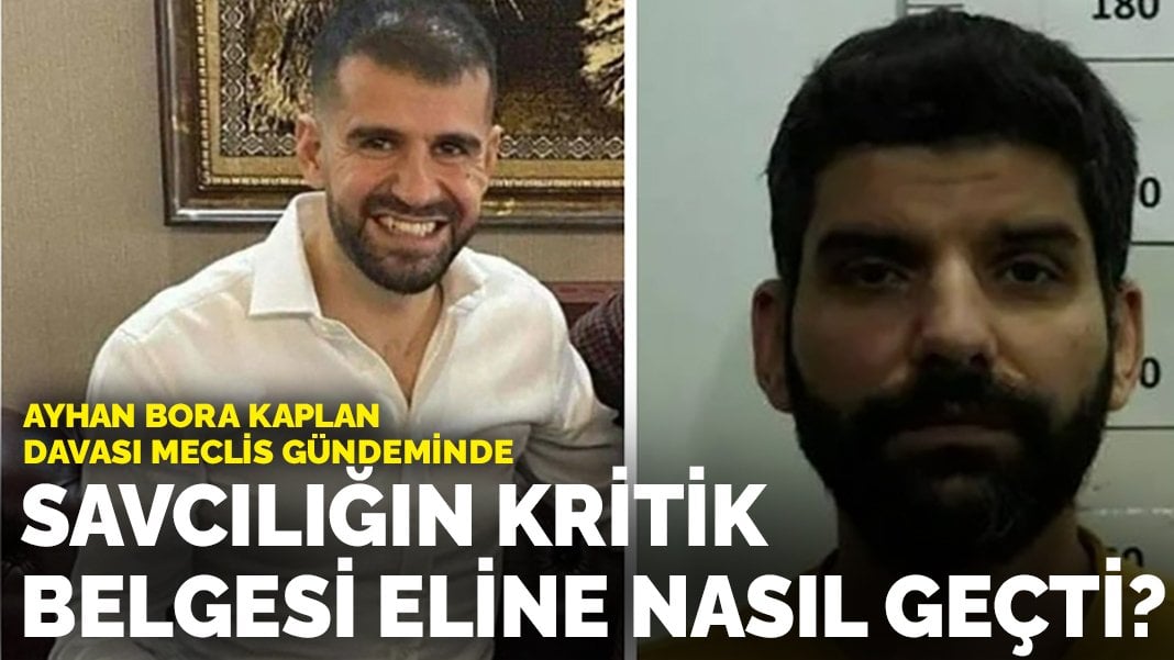 Ayhan Bora Kaplan davası meclis gündeminde: Savcılığın kritik belgesi Sertçelik’in eline nasıl geçti?