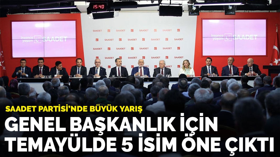 Saadet Partisi’nde büyük yarış: Genel başkanlık için temayülde 5 isim öne çıktı