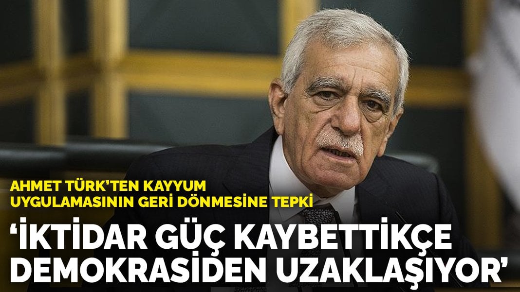 Ahmet Türk’ten kayyum uygulamasının geri dönmesine tepki: İktidar güç kaybettikçe demokrasiden uzaklaşıyor