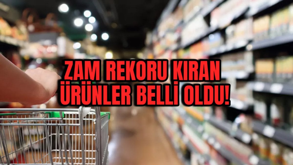 Zam rekoru kıran ürünler belli oldu! En çok bakın neye zam gelmiş? Bir ayda yüzde 15’den fazla zamlandı