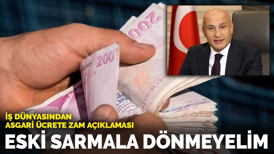 İş dünyasından asgari ücrete zam açıklaması: Eski sarmala dönmeyelim