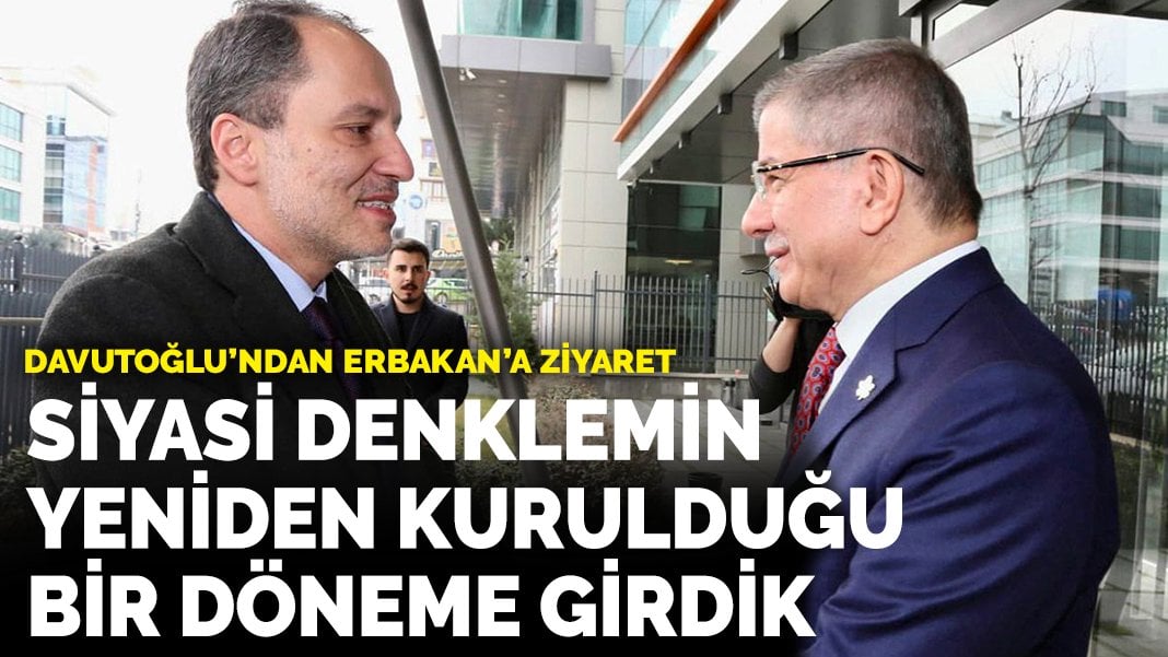 Davutoğlu’ndan Erbakan’a ziyaret: Siyasi denklemin yeniden kurulduğu bir döneme girdik