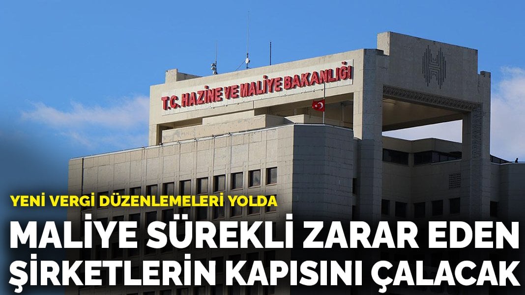 Maliye sürekli zarar eden şirketlerin kapısını çalacak: Yeni vergi düzenlemeleri yolda