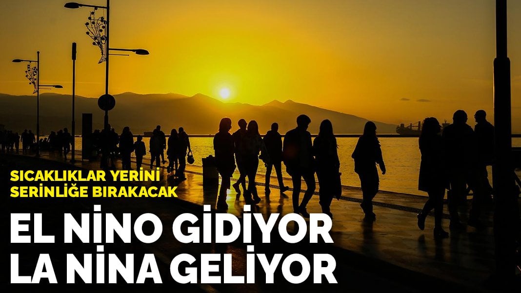 Tarih verildi! El Nino gidiyor La Nina geliyor: Sıcaklıklar yerini serinliğe bırakacak