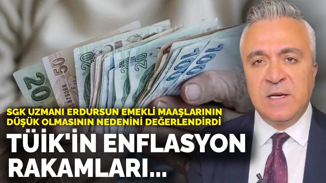 SGK Uzmanı Erdursun, emekli maaşlarının düşük olmasının nedenini değerlendirdi: TÜİK’in enflasyon rakamları…