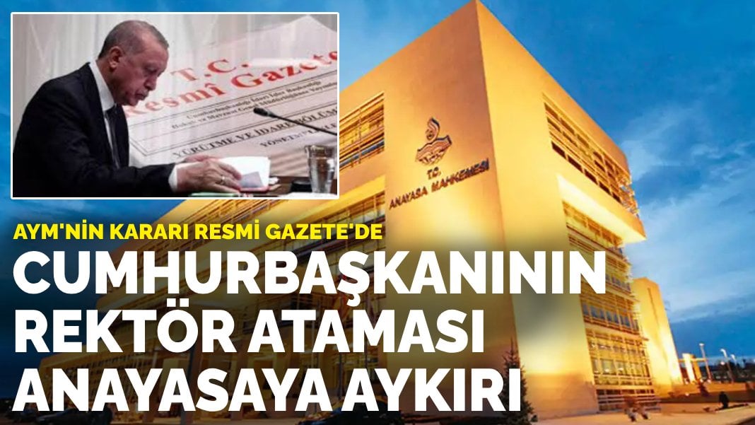 AYM’den tarihi karar: Cumhurbaşkanının rektör ataması anayasaya aykırı