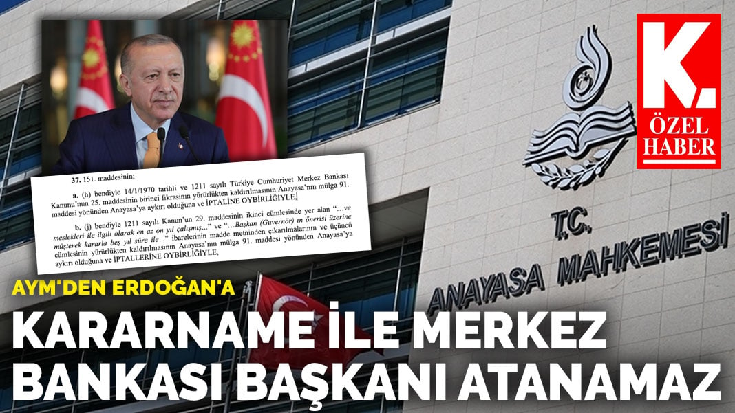 AYM’den Erdoğan’a: Kararname ile Merkez Bankası başkanı atanamaz