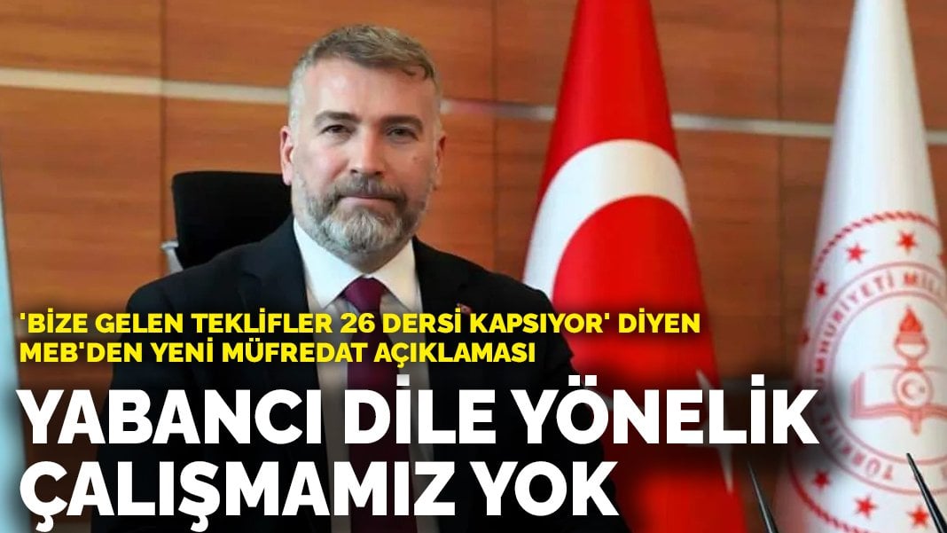 MEB’den yeni müfredat açıklaması: Yabancı dil çalışmamız yok