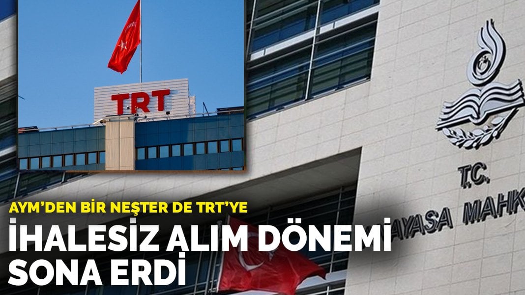 AYM’den bir neşter de TRT’ye: İhalesiz alım dönemi sona erdi