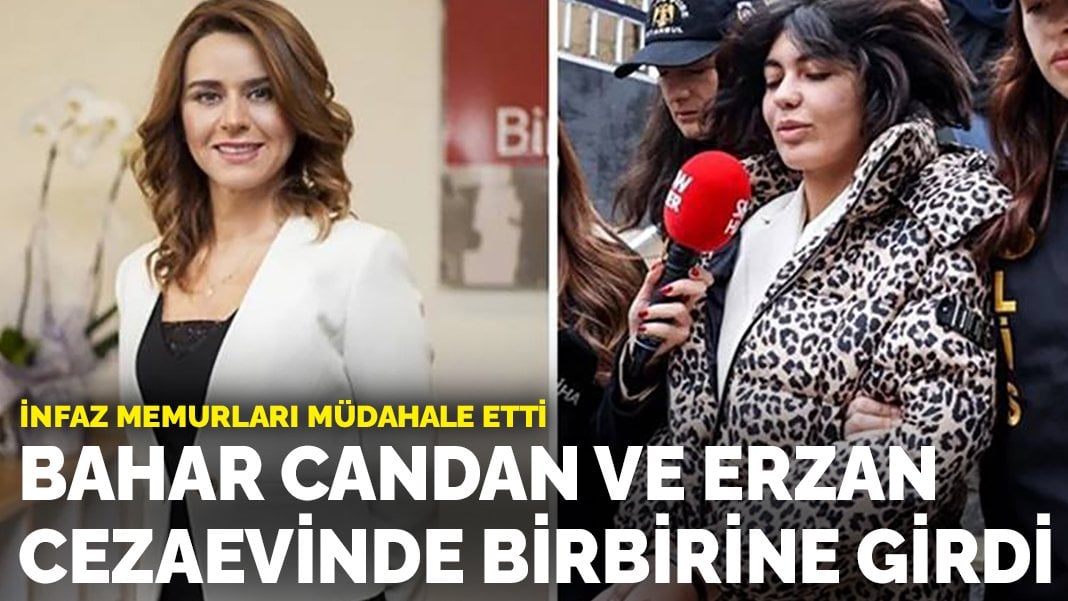 Olay iddia! Bahar Candan ve Seçil Erzan cezaevinde birbirine girdi