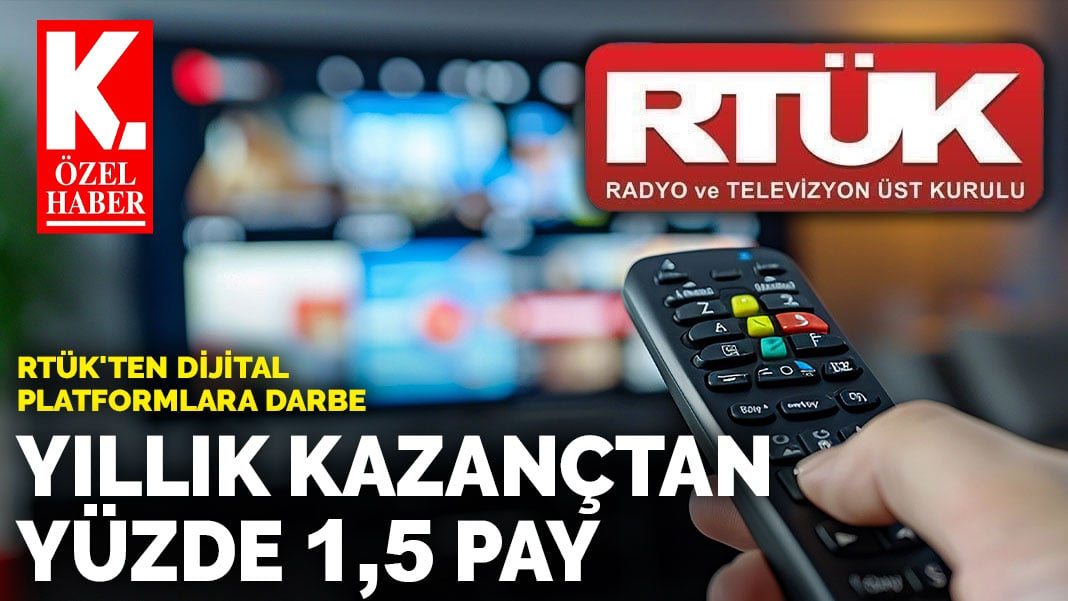 RTÜK’ten dijital platformlara darbe: Yıllık kazançtan yüzde 1,5 pay