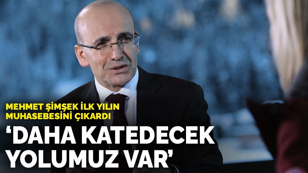 Mehmet Şimşek ilk yılın muhasebesini çıkardı: Daha katedecek yolumuz var