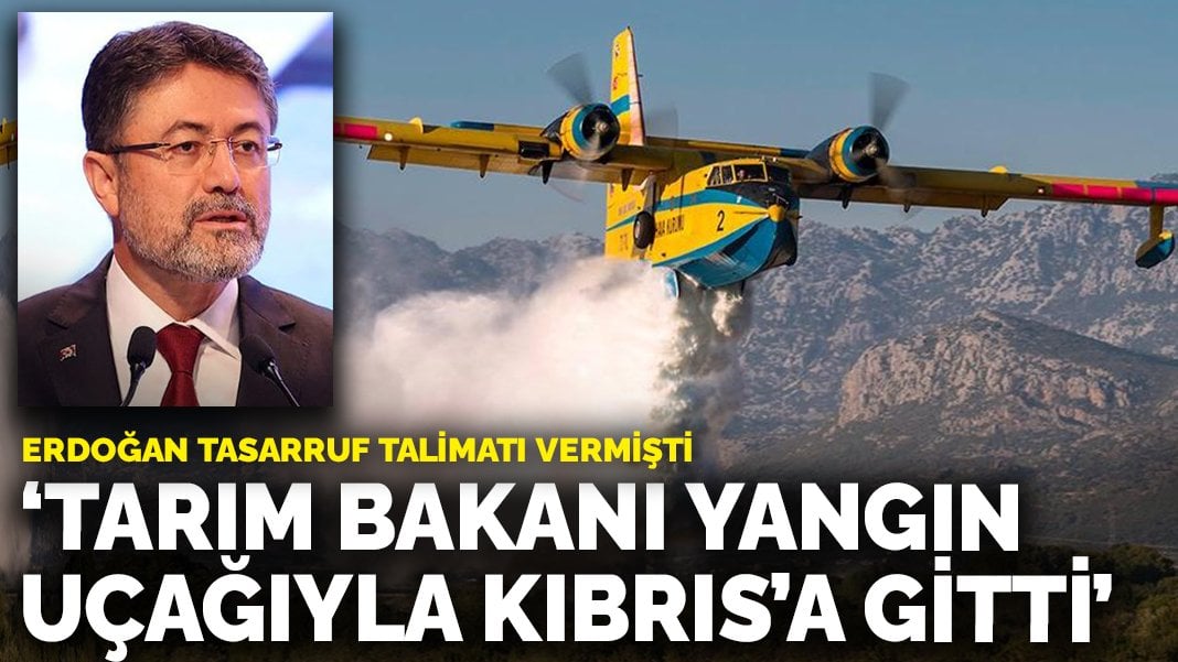 Erdoğan tasarruf talimatı vermişti: ‘Tarım Bakanı Yumaklı yangın uçağıyla Kıbrıs’a gitti’ iddiası