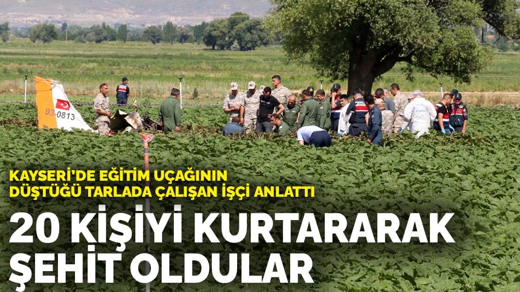 Kayseri’de eğitim uçağının düştüğü tarlada çalışan işçi anlattı: 20 kişiyi kurtararak şehit oldular